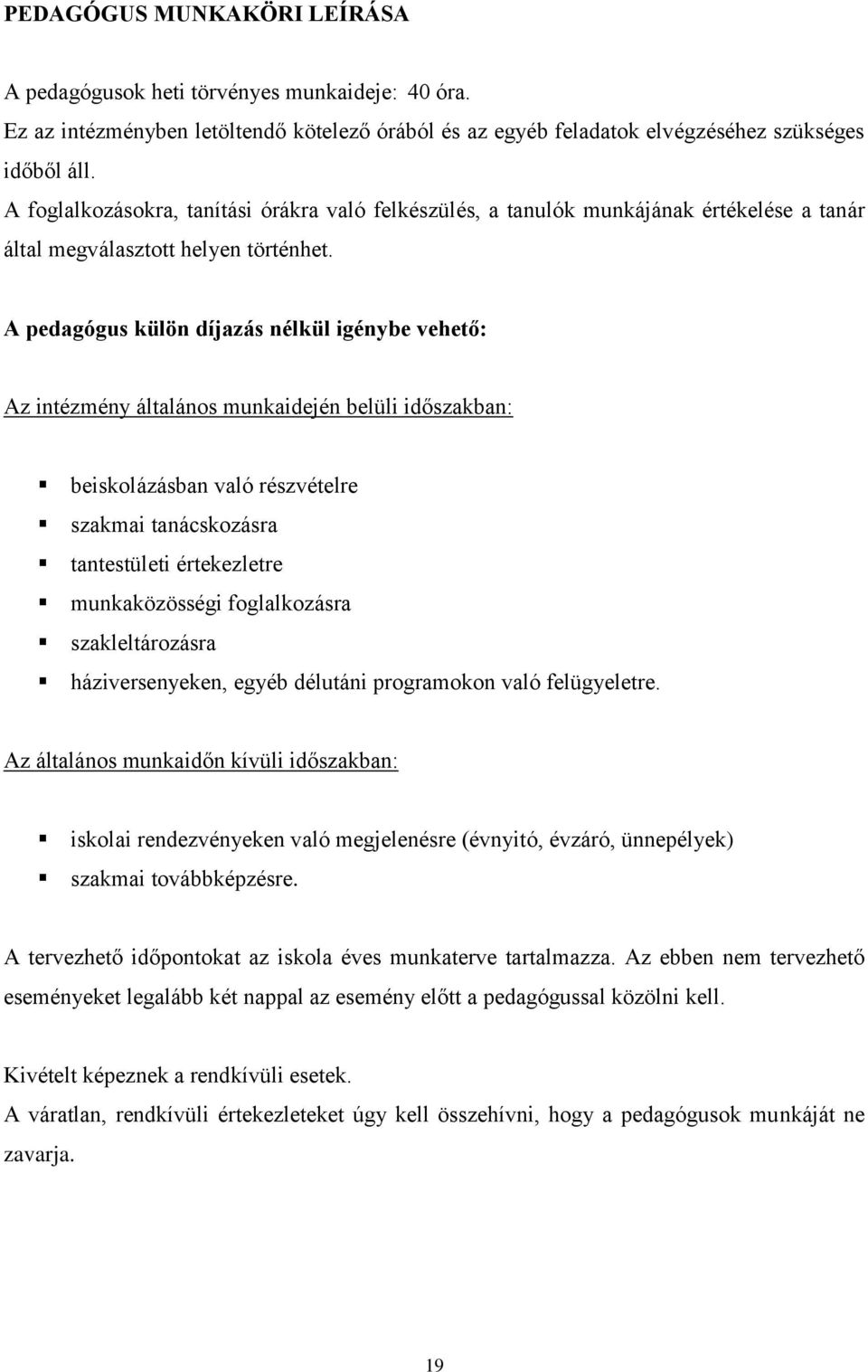 A pedagógus külön díjazás nélkül igénybe vehető: Az intézmény általános munkaidején belüli időszakban: beiskolázásban való részvételre szakmai tanácskozásra tantestületi értekezletre munkaközösségi