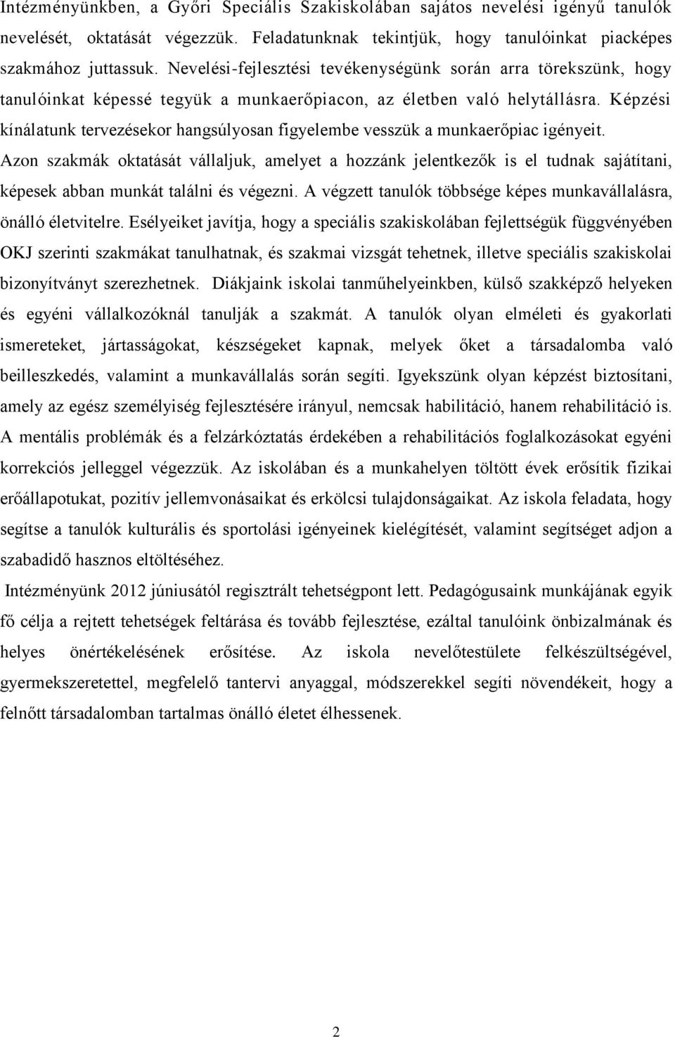 Képzési kínálatunk tervezésekor hangsúlyosan figyelembe vesszük a munkaerőpiac igényeit.