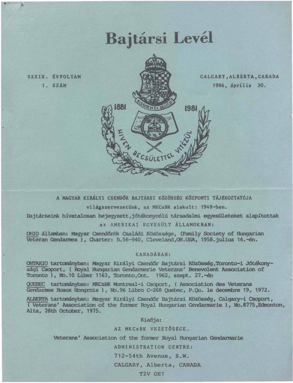 AMERIKAI EGYESULT ÁLLAMOKBAN: alio államban: M:lgyar Csend6rök Családi Közössége, (Family Society of Hungarian veteran GerXlaxmes ), O1arter: B.56-940, Clevelarrl,OO.USA, 1958.julius 14.-én.