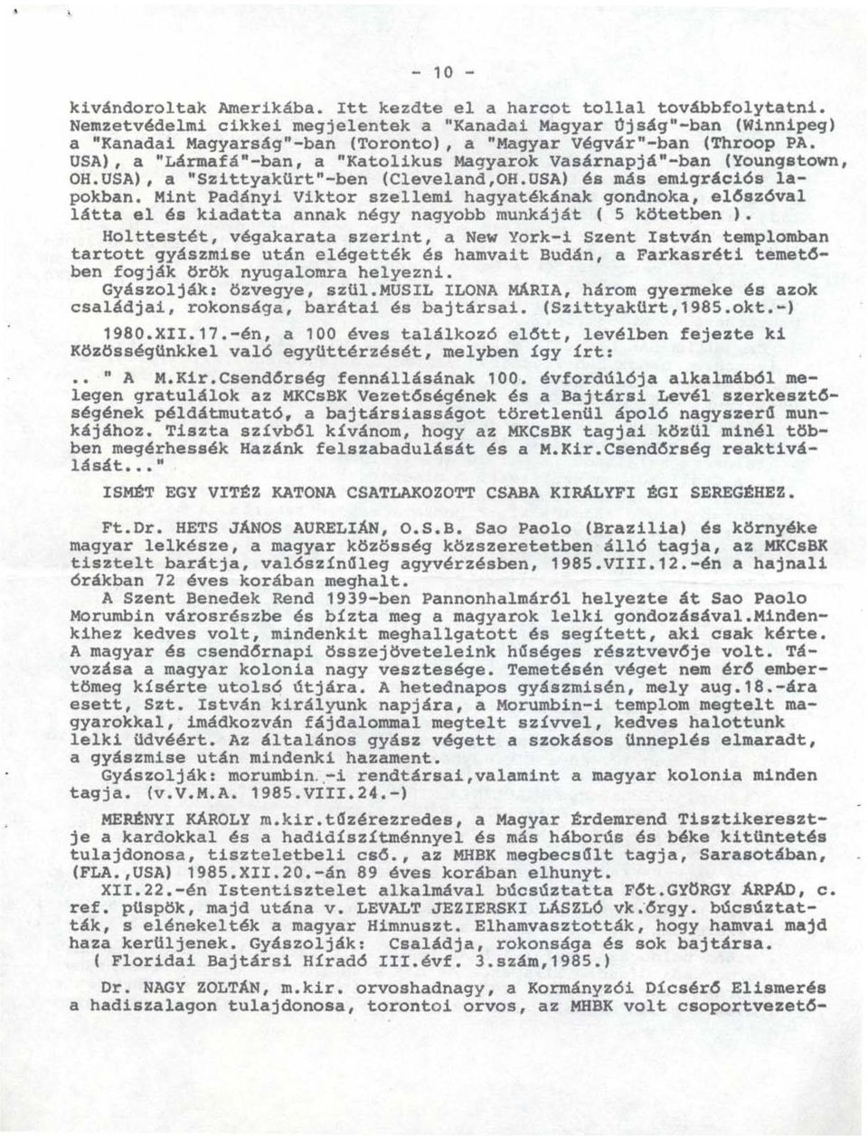 USA), a "Lármafá't-ban, a "Katolikus Magyarok Vasárnapjá"-ban (Youngstown, OH.USA), a "SzittyakUrt"-ben (Cleveland,OH.USA) és más emigráció s lapokban.