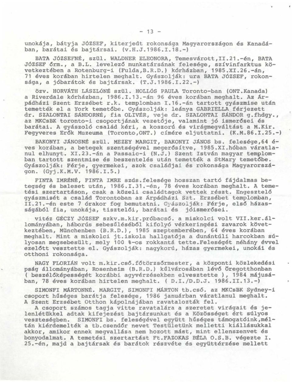 Gyászolják: ura BATA JÓZSEF, rokonsága, a j6barátok és bajtársak. (T.J.1986.I.22.-) özv. HORVÁTH LASZLóNÉ szül. HOLLÓS PAOLA Toronto-ban (ONT.Kanada) a Riverdale k6rházban, 1986.I.13.