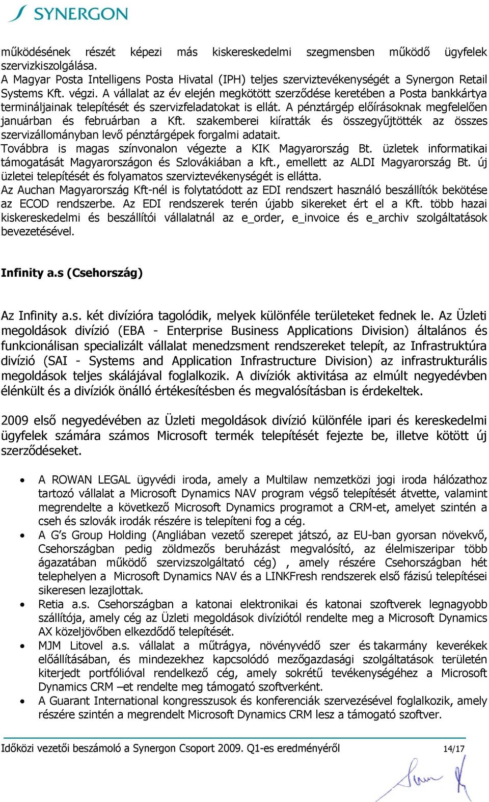 A pénztárgép előírásoknak megfelelően januárban és februárban a Kft. szakemberei kiíratták és összegyűjtötték az összes szervizállományban levő pénztárgépek forgalmi adatait.