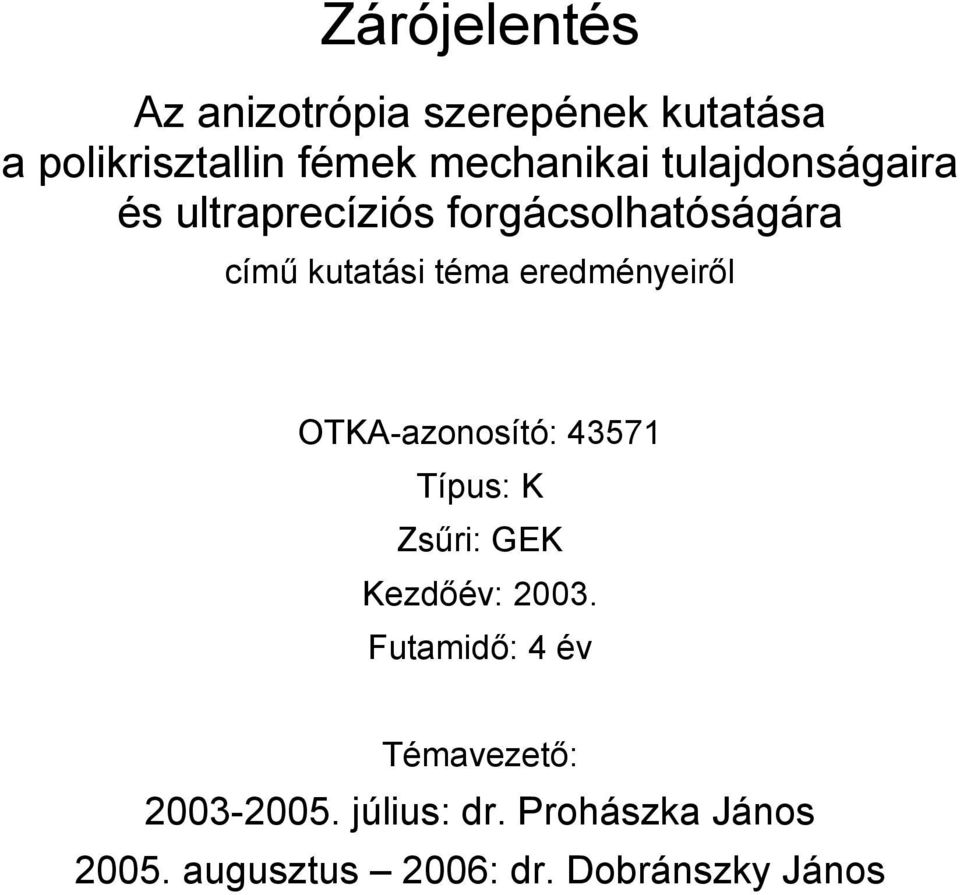 eredményeiről OTKA-azonosító: 43571 Típus: K Zsűri: GEK Kezdőév: 2003.