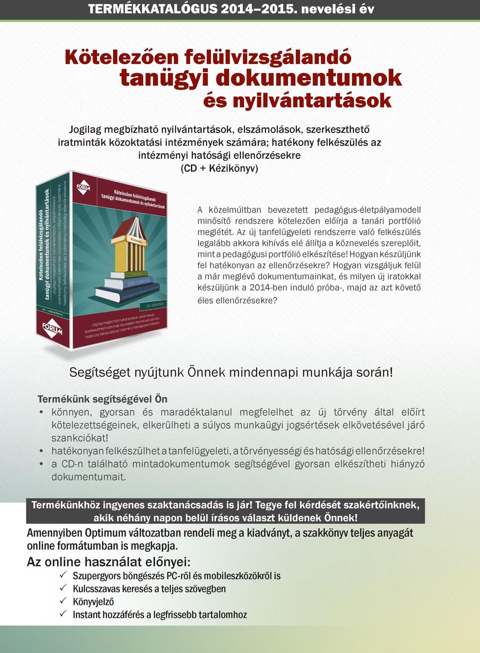 felkészülés az intézményi hatósági ellenőrzésekre (CD + Kézikönyv) A közelmúltban bevezetett pedagógus-életpályamodell minősítő rendszere kötelezően előírja a tanári portfólió meglétét.