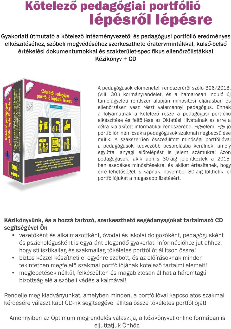 óratervmintákkal, külső-belső értékelési dokumentumokkal és szakterület-specifikus ellenőrzőlistákkal Kézikönyv + CD A pedagógusok előmeneteli rendszeréről szóló 326/2013. (VIII. 30.