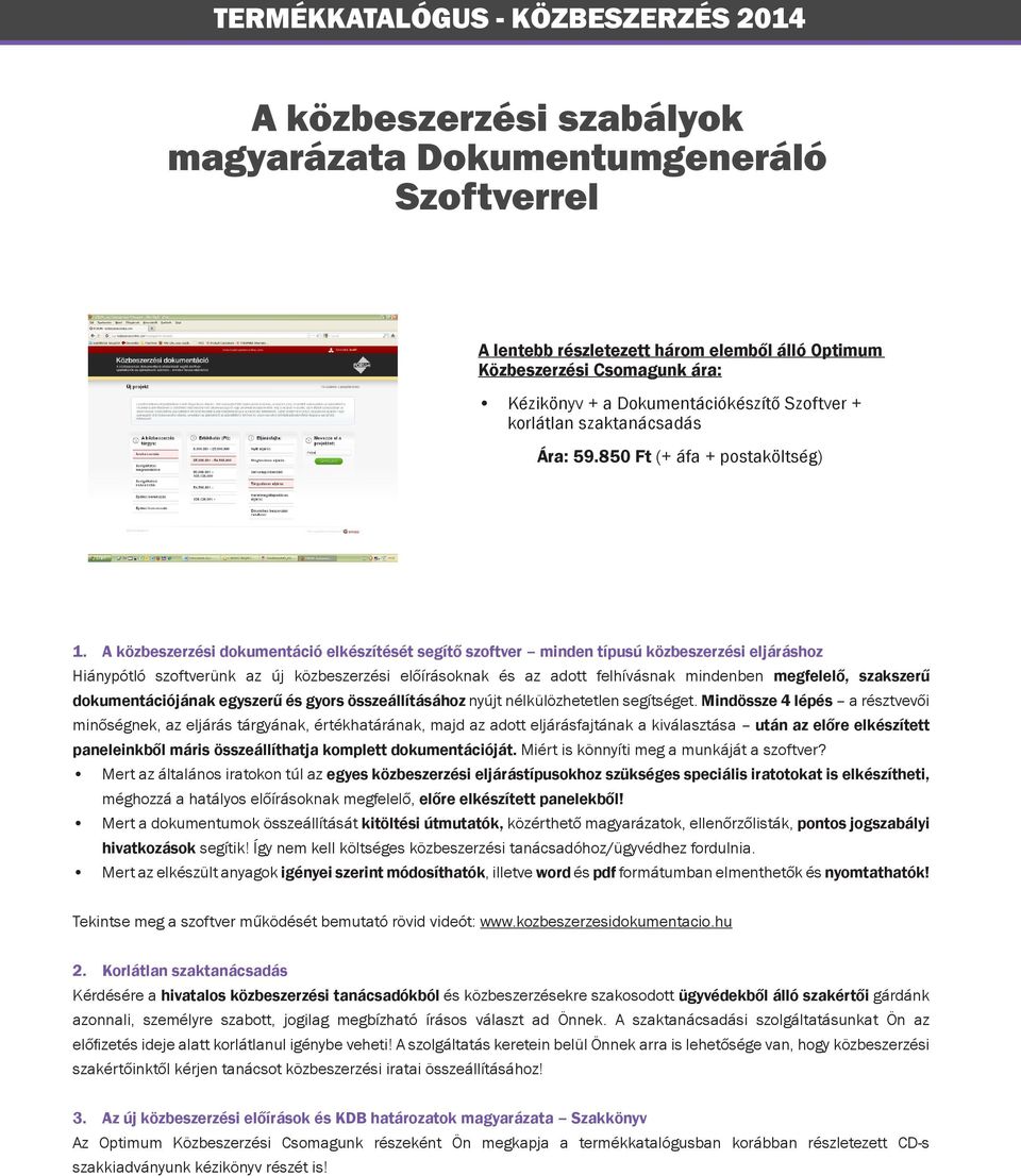 A közbeszerzési dokumentáció elkészítését segítő szoftver minden típusú közbeszerzési eljáráshoz Hiánypótló szoftverünk az új közbeszerzési előírásoknak és az adott felhívásnak mindenben megfelelő,