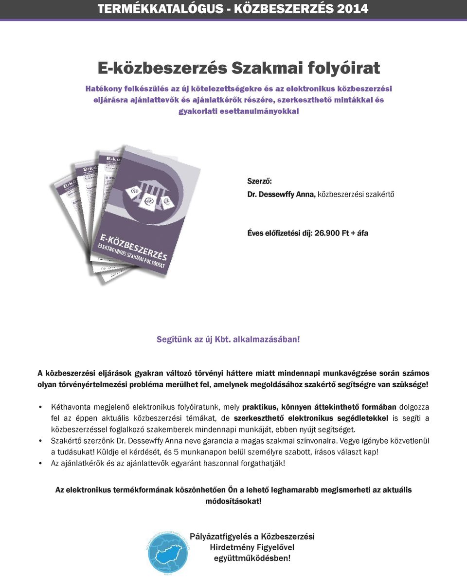 A közbeszerzési eljárások gyakran változó törvényi háttere miatt mindennapi munkavégzése során számos olyan törvényértelmezési probléma merülhet fel, amelynek megoldásához szakértő segítségre van