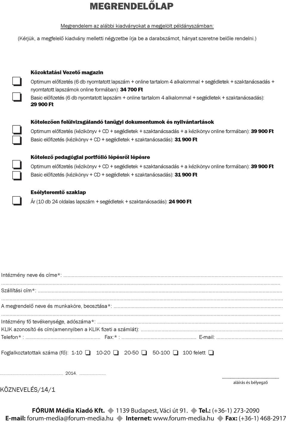 ) o o Közoktatási Vezető magazin Optimum előfizetés (6 db nyomtatott lapszám + online tartalom 4 alkalommal + segédletek + szaktanácsadás + nyomtatott lapszámok online formában): 34 700 Ft Basic