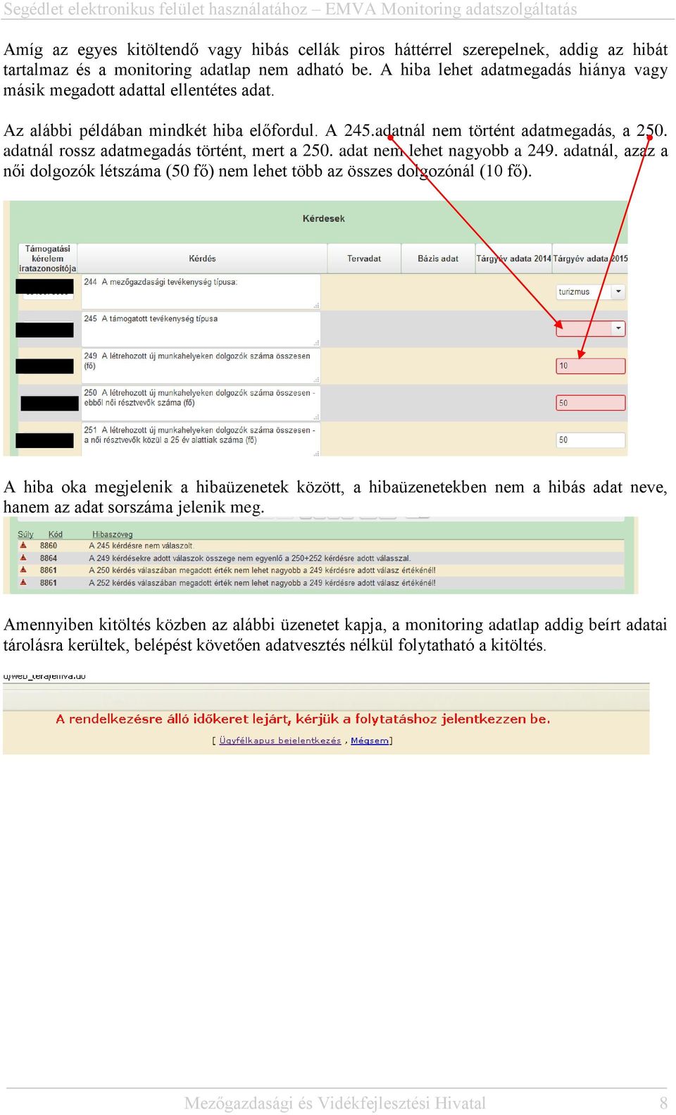 adatnál rossz adatmegadás történt, mert a 250. adat nem lehet nagyobb a 249. adatnál, azaz a női dolgozók létszáma (50 fő) nem lehet több az összes dolgozónál (10 fő).