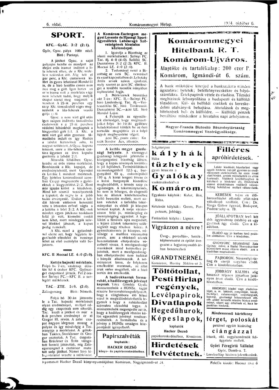 cstársor kitört és gyors lefutássl Mndel lő is, de biró lesállás cimén nem iteii meg gólt. Igen heves es erős irmú volt mérkőzés s így nem lehetett tudni, hogy melyik cspt szerzi meg mgánk vezetést.