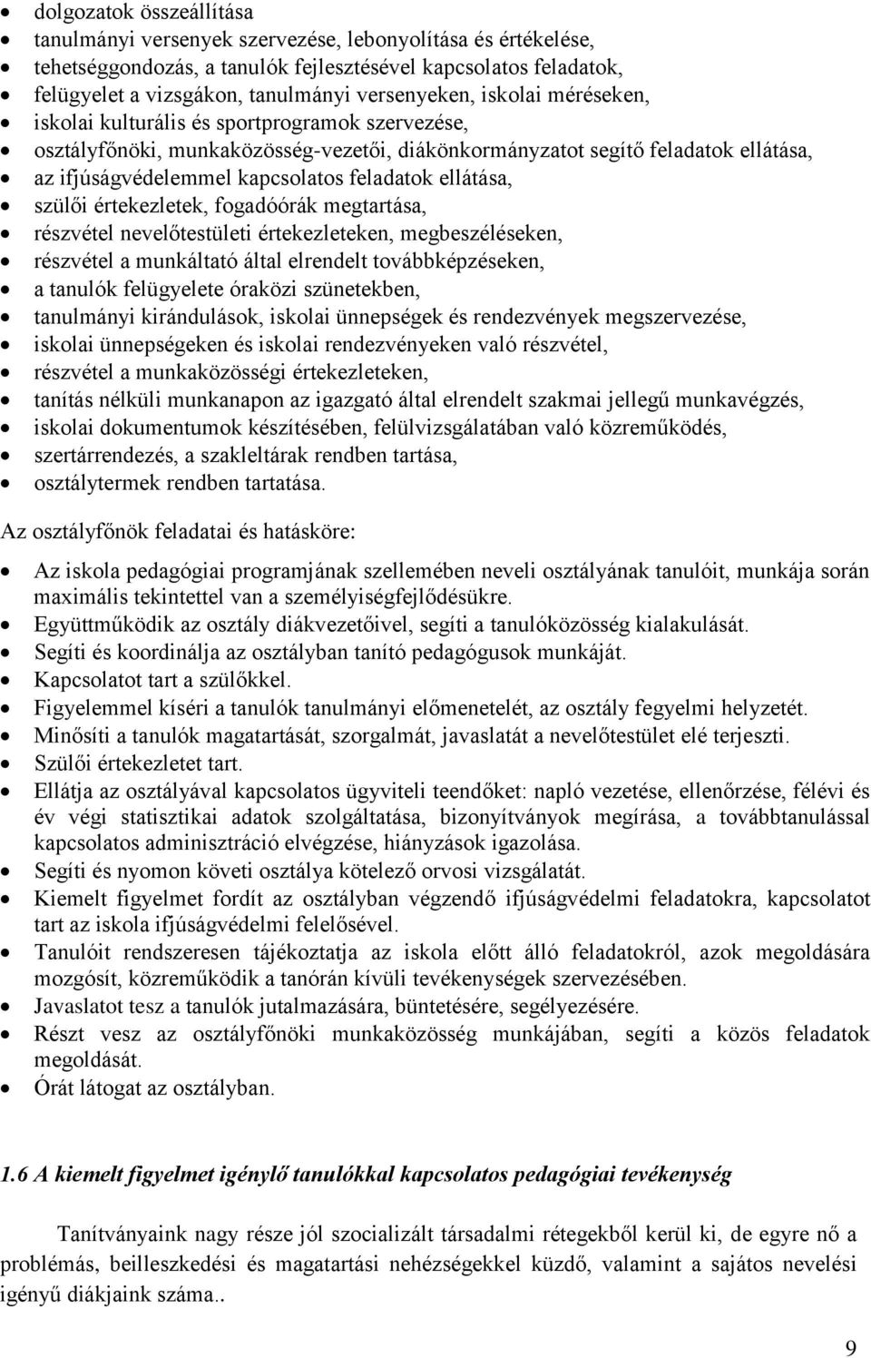 feladatok ellátása, szülői értekezletek, fogadóórák megtartása, részvétel nevelőtestületi értekezleteken, megbeszéléseken, részvétel a munkáltató által elrendelt továbbképzéseken, a tanulók