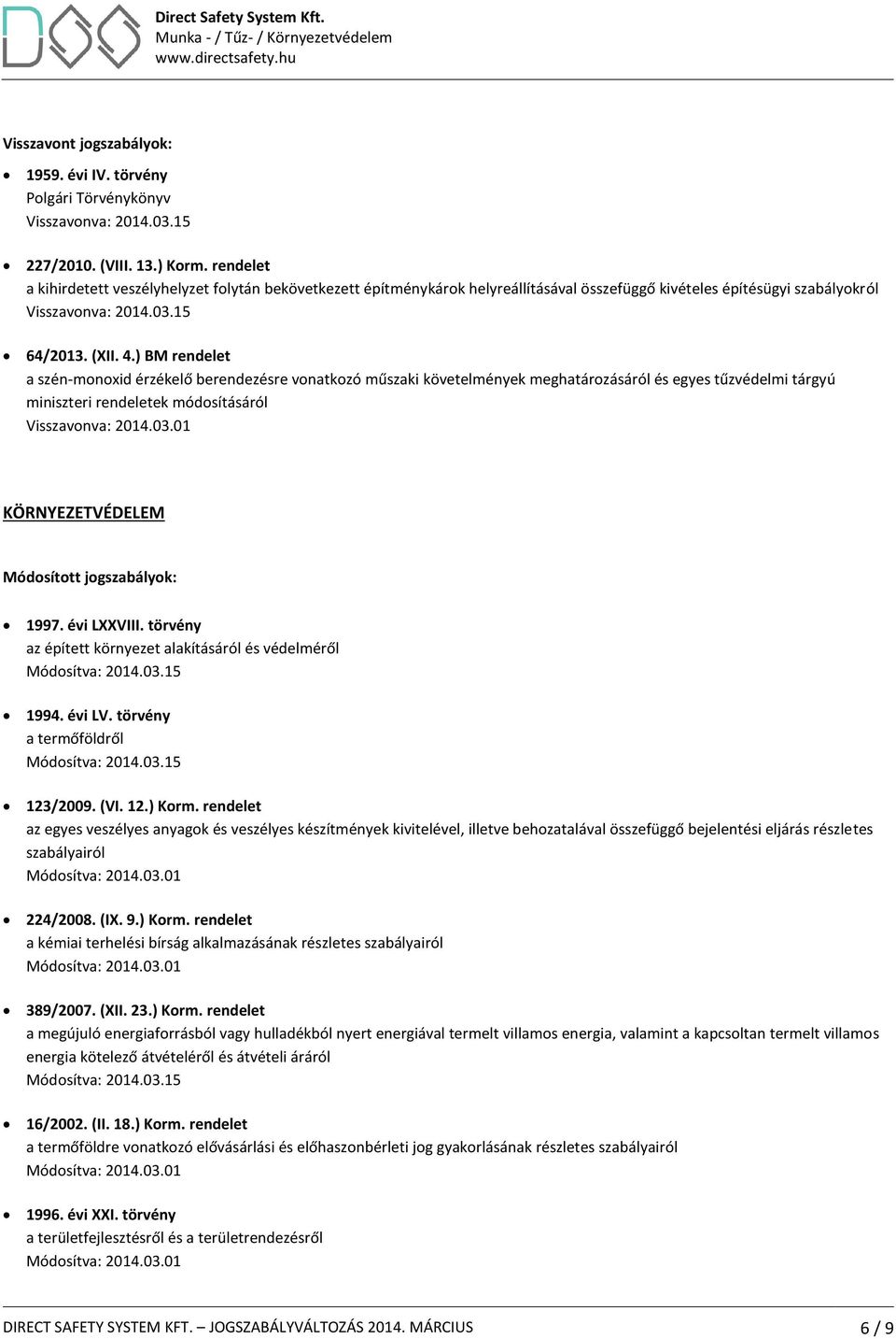 ) BM rendelet a szén-monoxid érzékelő berendezésre vonatkozó műszaki követelmények meghatározásáról és egyes tűzvédelmi tárgyú miniszteri rendeletek módosításáról Visszavonva: 2014.03.