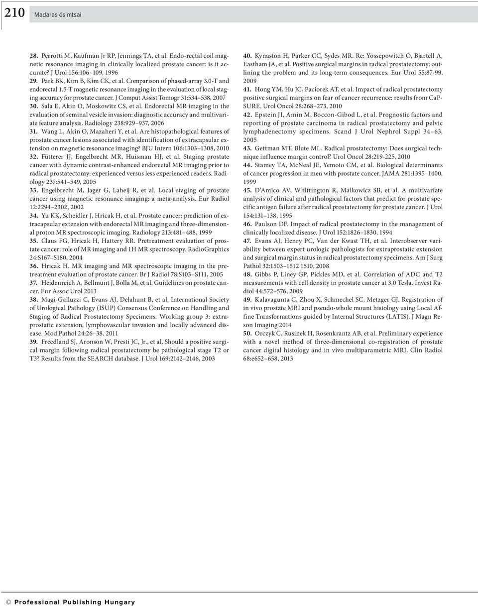 5-T magnetic resonance imaging in the evaluation of local staging accuracy for prostate cancer. J Comput Assist Tomogr 31:534 538, 2007 30. Sala E, Akin O, Moskowitz CS, et al.