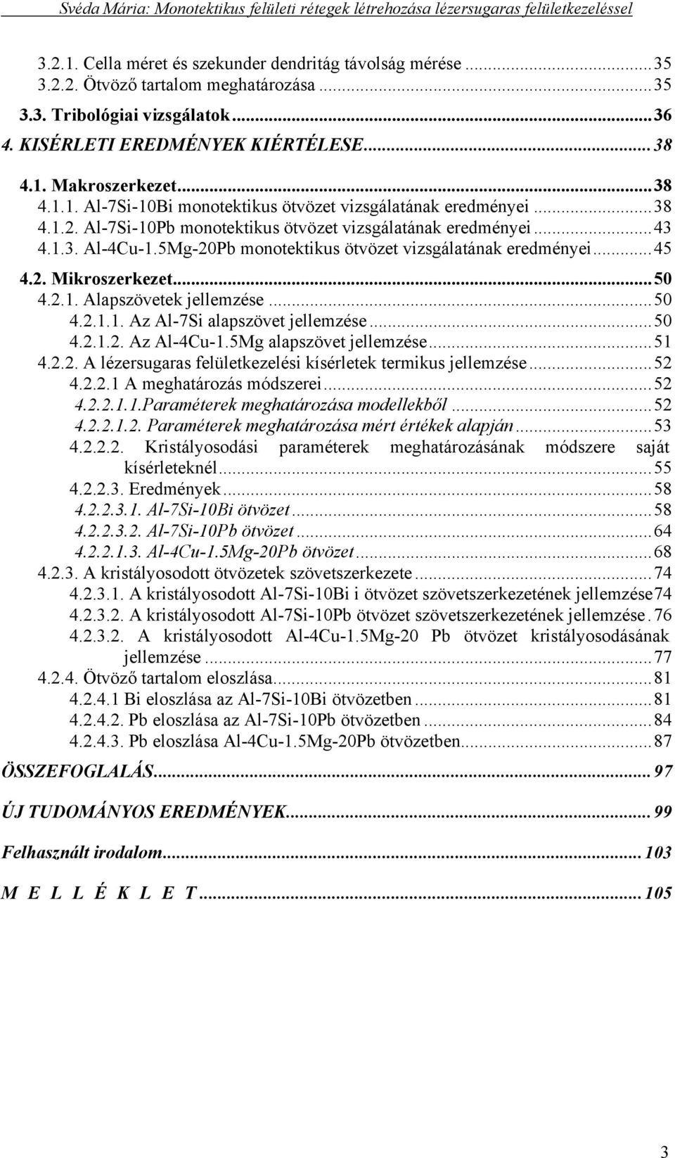 5Mg-2Pb monotektikus ötvözet vizsgálatának eredményei...45 4.2. Mikroszerkezet...5 4.2.1. Alapszövetek jellemzése...5 4.2.1.1. Az Al-7Si alapszövet jellemzése...5 4.2.1.2. Az Al-4Cu-1.