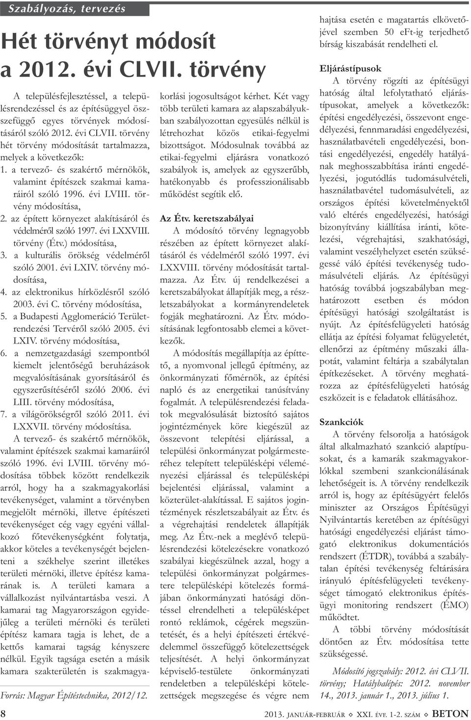 az épített környezet alakításáról és védelméről szóló 1997. évi LXXVIII. törvény (Étv.) módosítása, 3. a kulturális örökség védelméről szóló 2001. évi LXIV. törvény mó - dosítása, 4.