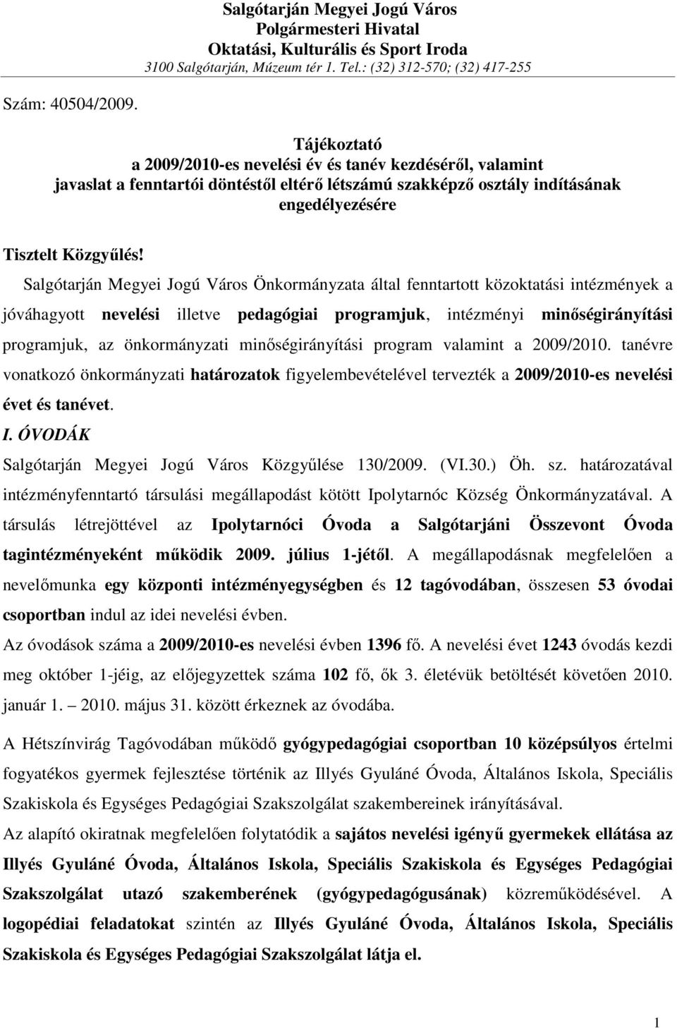 Salgótarján Megyei Jogú Város Önkormányzata által fenntartott közoktatási intézmények a jóváhagyott nevelési illetve pedagógiai programjuk, intézményi minıségirányítási programjuk, az önkormányzati