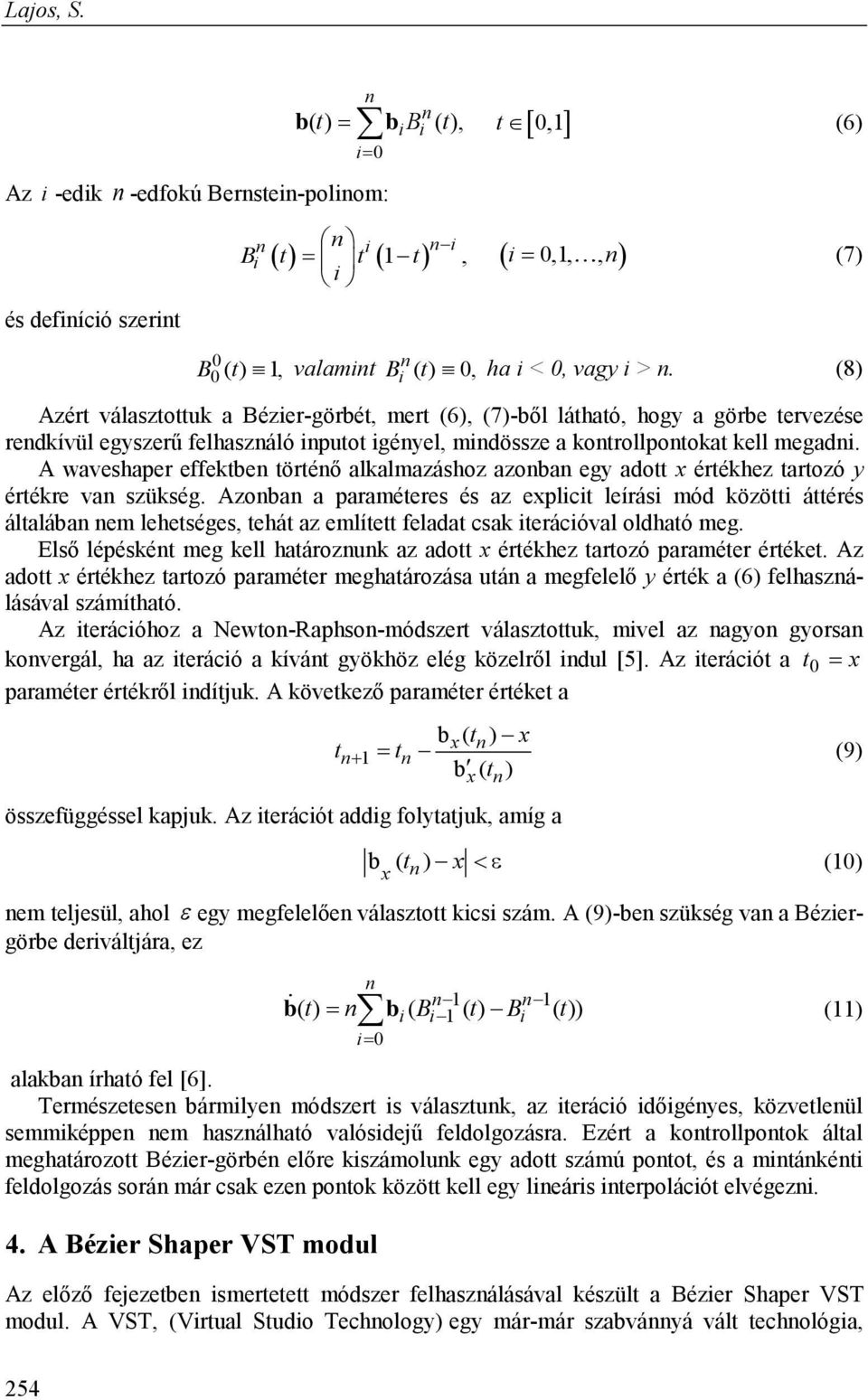 (8) Azért választottuk a Bézier-görbét, mert (6), (7)-ből látható, hogy a görbe tervezése rendkívül egyszerű felhasználó inputot igényel, mindössze a kontrollpontokat kell megadni.