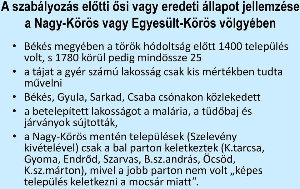 közlekedett a betelepített lakosságot a malária, a tüdőbaj és járványok sújtották, a Nagy-Körös mentén települések (Szelevény kivételével) csak a bal