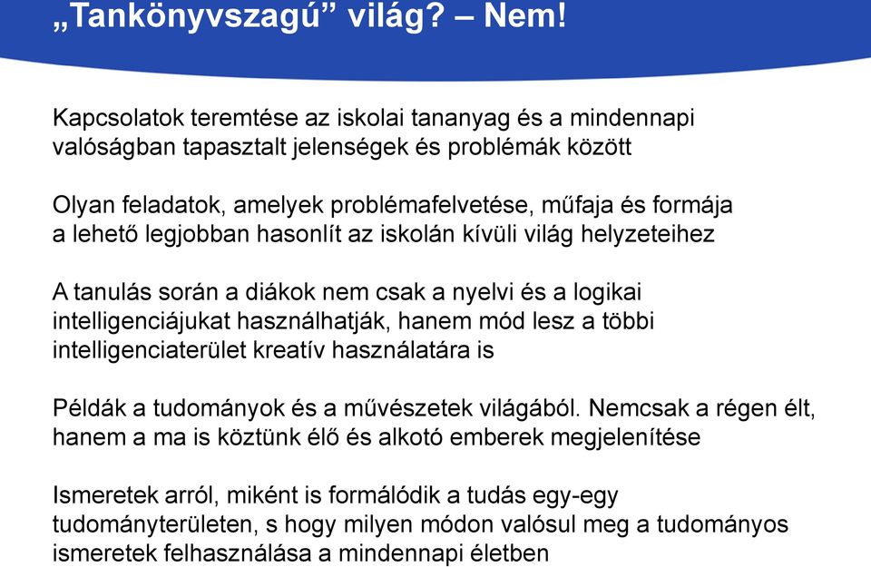 lehető legjobban hasonlít az iskolán kívüli világ helyzeteihez A tanulás során a diákok nem csak a nyelvi és a logikai intelligenciájukat használhatják, hanem mód lesz a többi