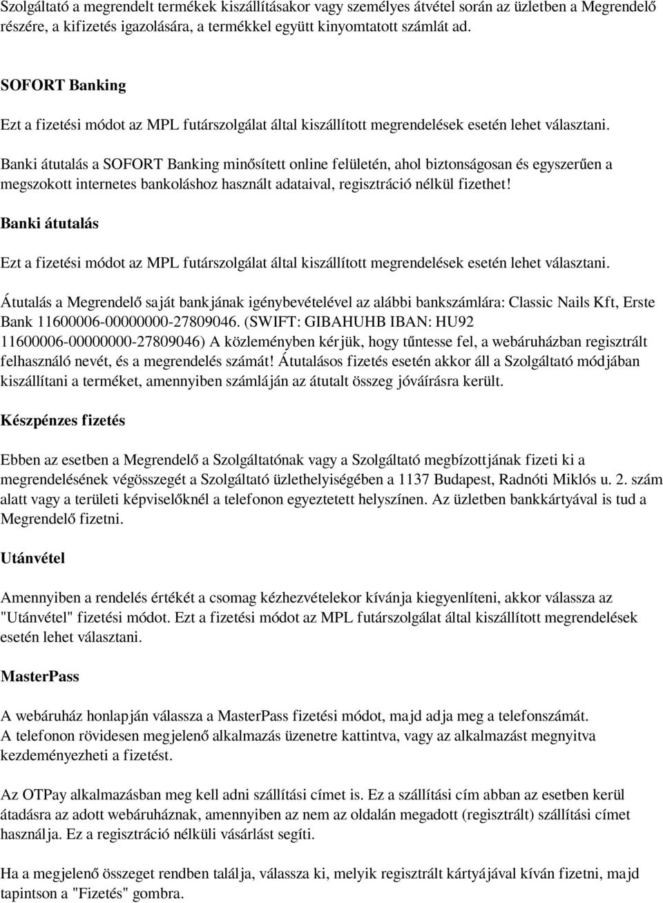 Banki átutalás a SOFORT Banking minősített online felületén, ahol biztonságosan és egyszerűen a megszokott internetes bankoláshoz használt adataival, regisztráció nélkül fizethet!