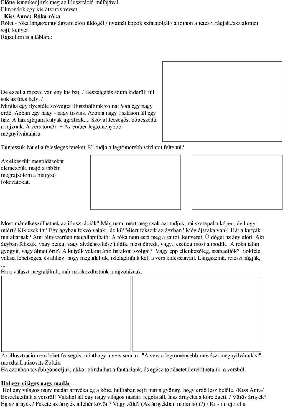 Rajzolom is a táblára: De ezzel a rajzzal van egy kis baj. / Beszélgetés során kiderül: túl sok az üres hely. / Mintha egy ilyesféle szöveget illusztráltunk volna: Van egy nagy erdő.