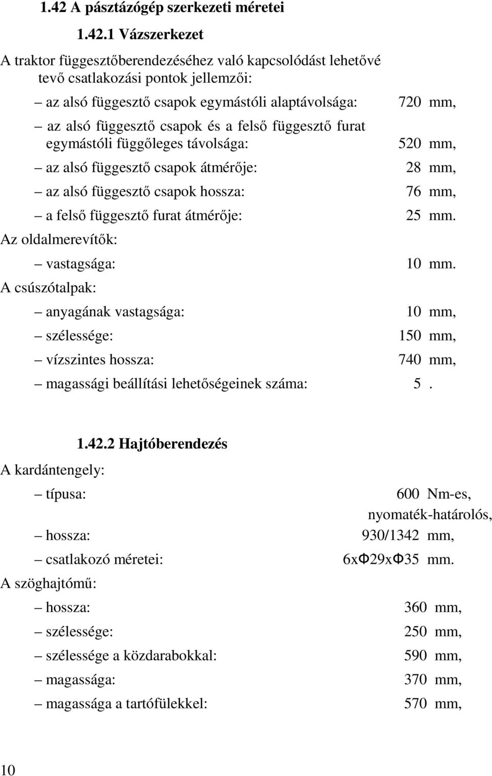 felső függesztő furat átmérője: 25 mm. Az oldalmerevítők: vastagsága: 10 mm.