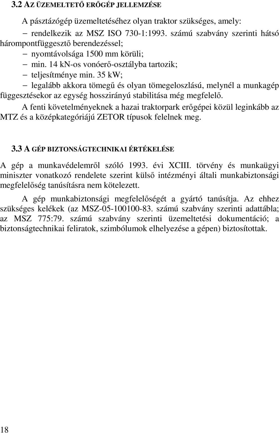 35 kw; legalább akkora tömegű és olyan tömegeloszlású, melynél a munkagép függesztésekor az egység hosszirányú stabilitása még megfelelő.