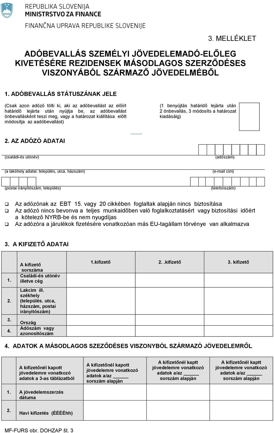 módosítja az aadóbevallást) (1 benyújtás határidő lejárta után 2 önbevallás, 3 módosíts a határozat kiadásáig) 2.