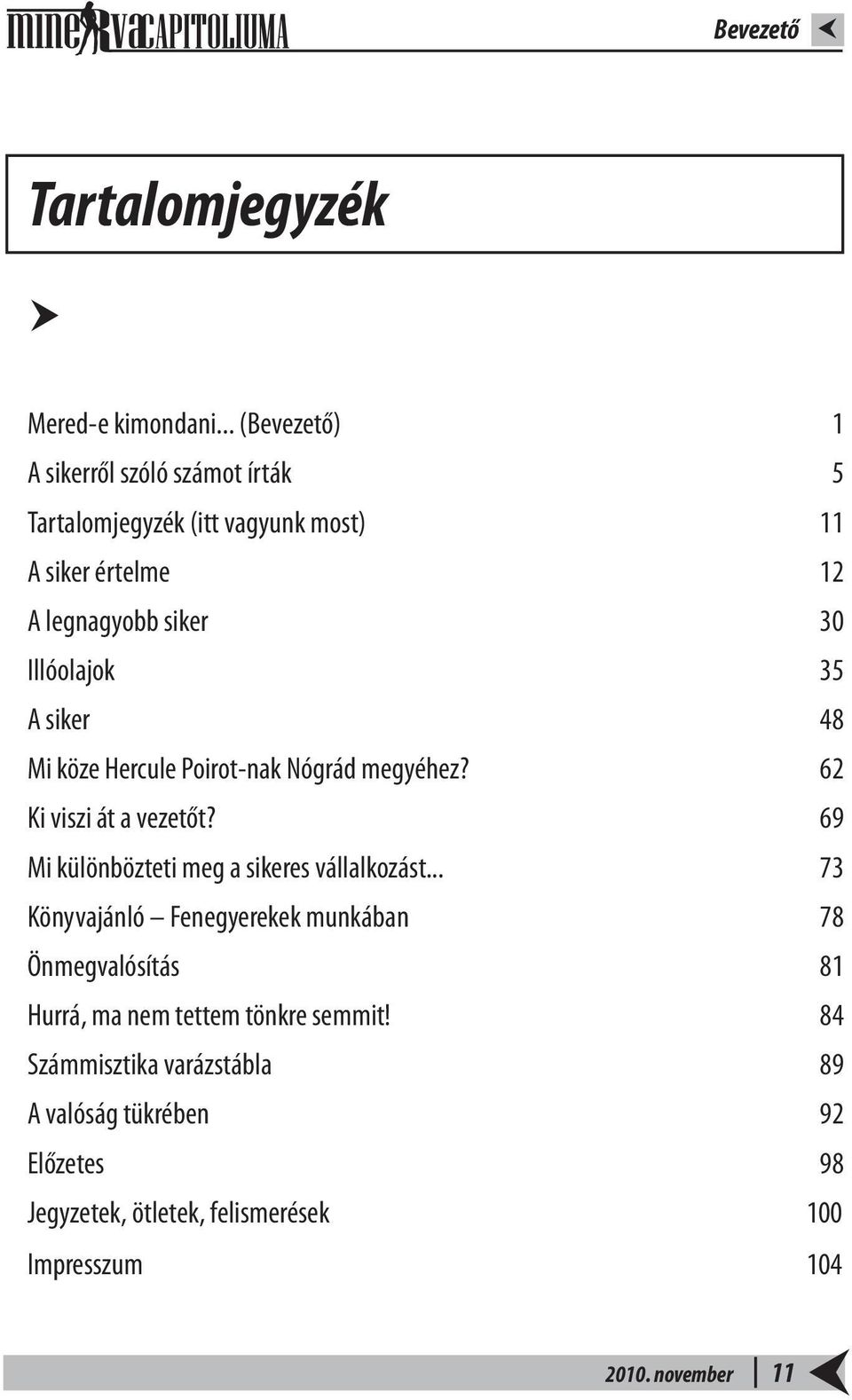 Illóolajok 35 A siker 48 Mi köze Hercule Poirot-nak Nógrád megyéhez? 62 Ki viszi át a vezetőt?