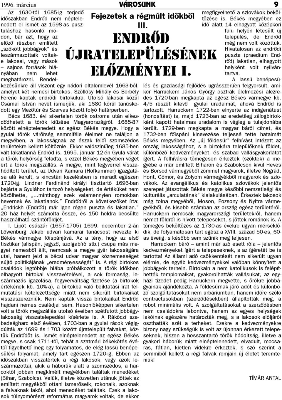 volt közöttük. Hivatalosan az endrôdi Endrôd újratelepülésének elôzményei I. leszármazottaik voltake lakosai, vagy mások sajnos források hiányában nem lehet meghatározni.