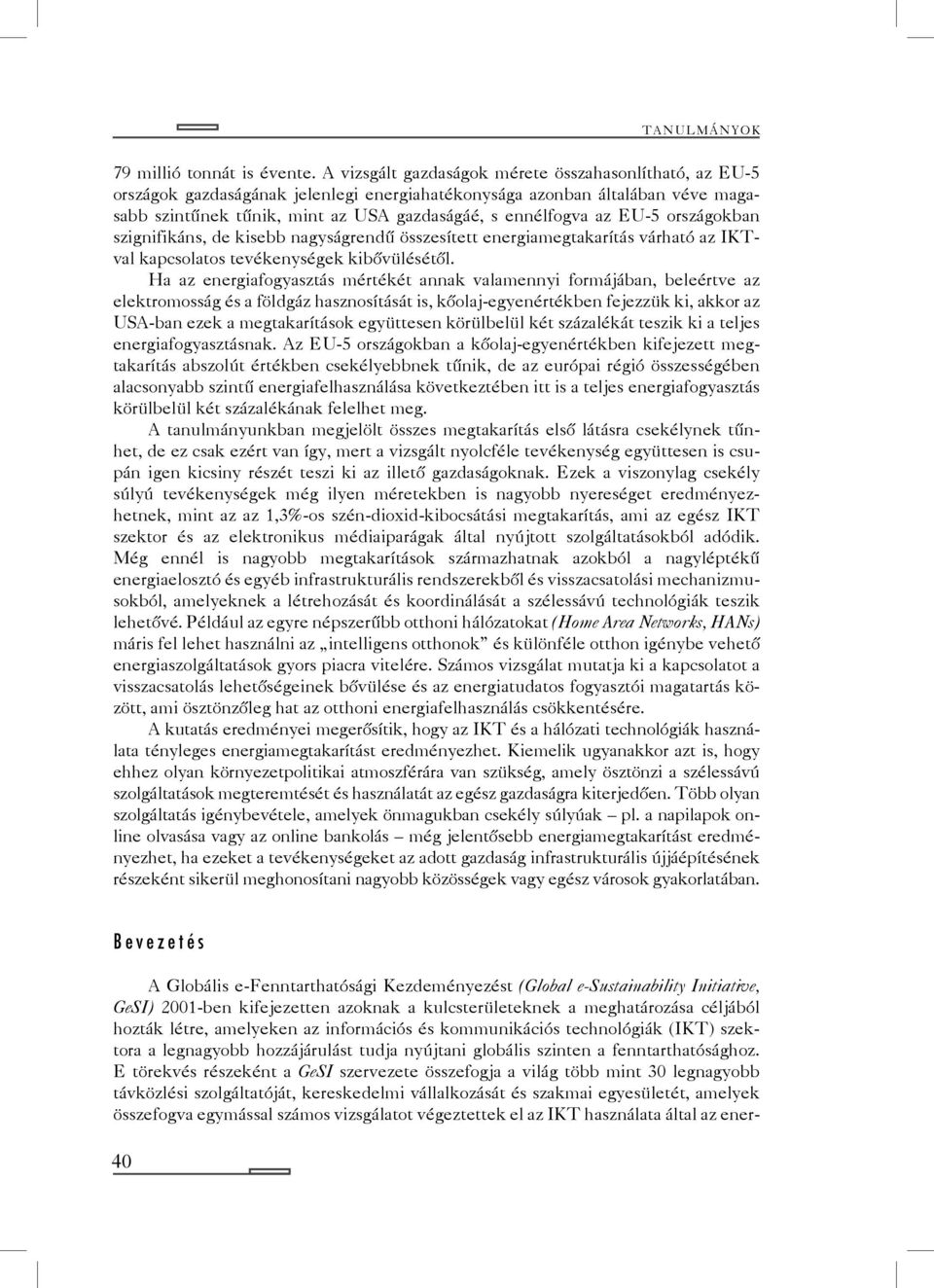 EU-5 országokban szignifikáns, de kisebb nagyságrendű összesített energiamegtakarítás várható az IKTval kapcsolatos tevékenységek kibővülésétől.