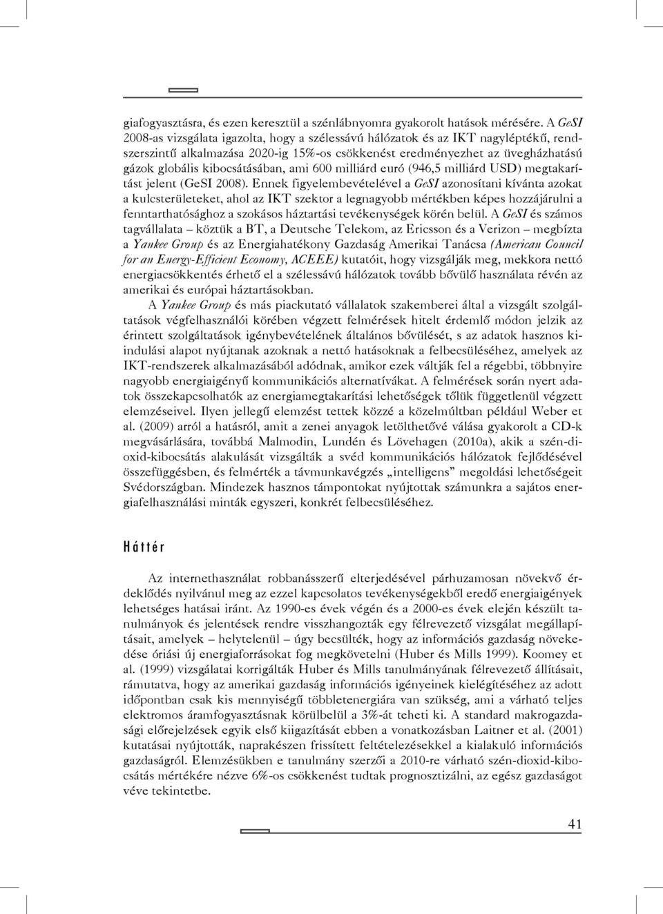 kibocsátásában, ami 600 milliárd euró (946,5 milliárd USD) megtakarítást jelent (GeSI 2008).