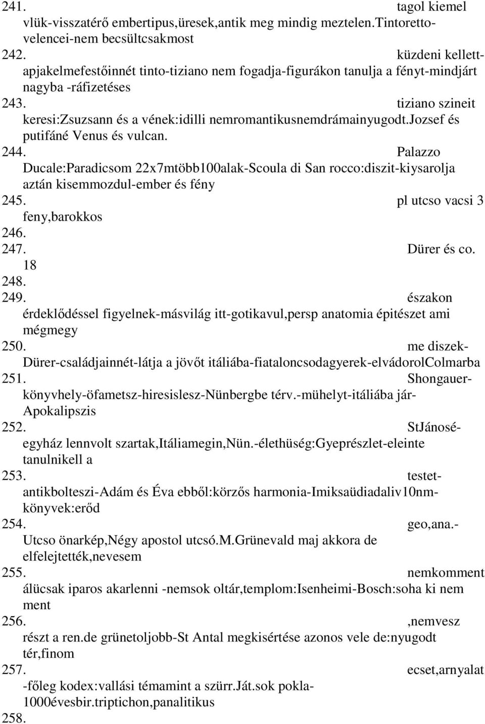 tiziano szineit keresi:zsuzsann és a vének:idilli nemromantikusnemdrámainyugodt.jozsef és putifáné Venus és vulcan. 244.