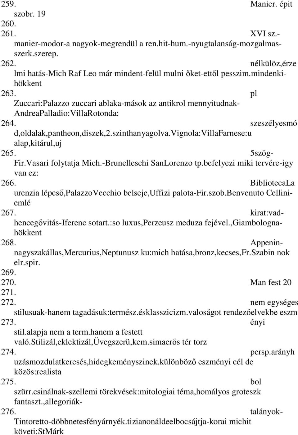 szeszélyesmó d,oldalak,pantheon,diszek,2.szinthanyagolva.vignola:villafarnese:u alap,kitárul,uj 265. 5szög- Fir.Vasari folytatja Mich.-Brunelleschi SanLorenzo tp.