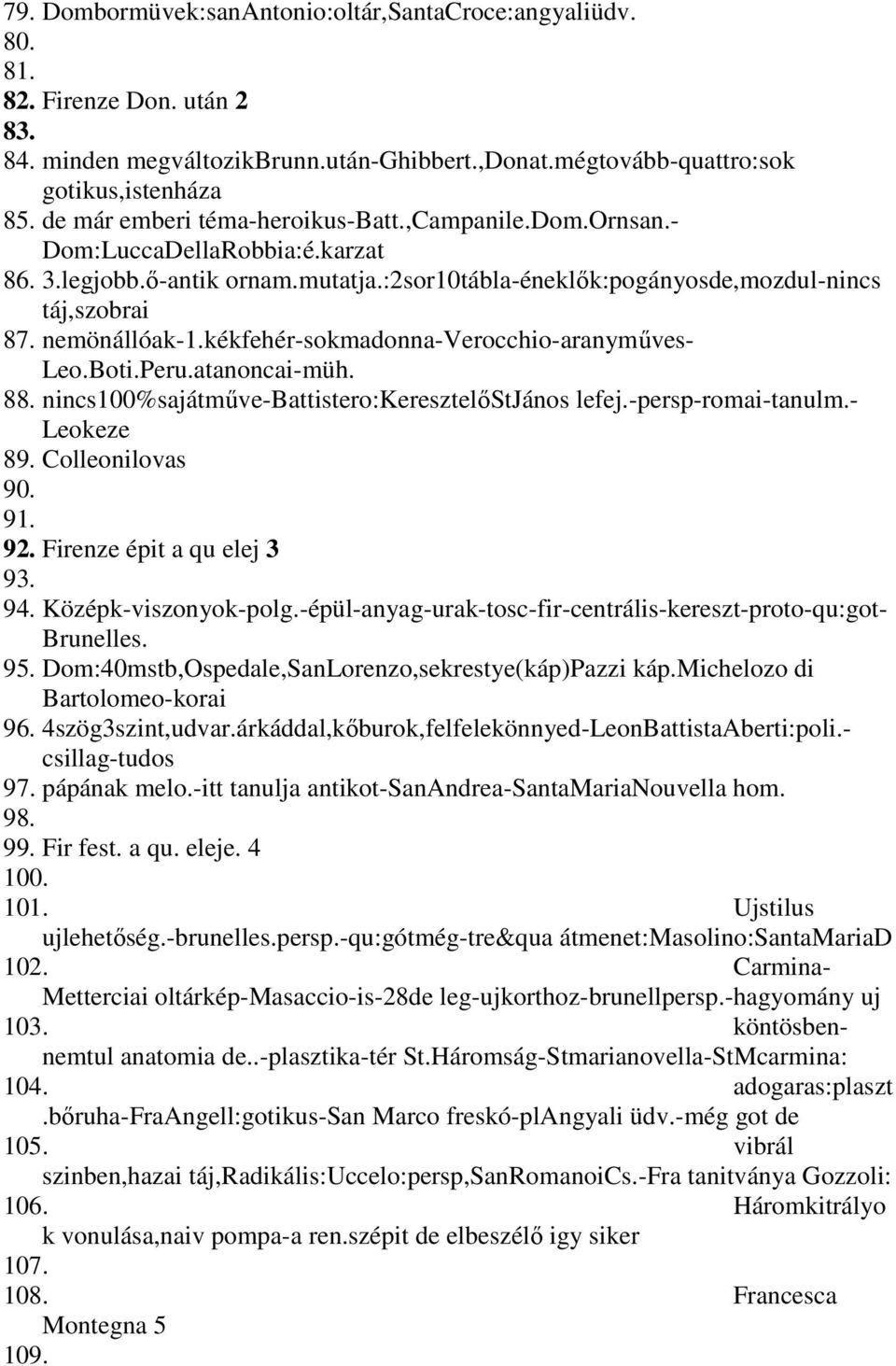 kékfehér-sokmadonna-verocchio-aranyműves- Leo.Boti.Peru.atanoncai-müh. 88. nincs100%sajátműve-battistero:keresztelőstjános lefej.-persp-romai-tanulm.- Leokeze 89. Colleonilovas 90. 91. 92.