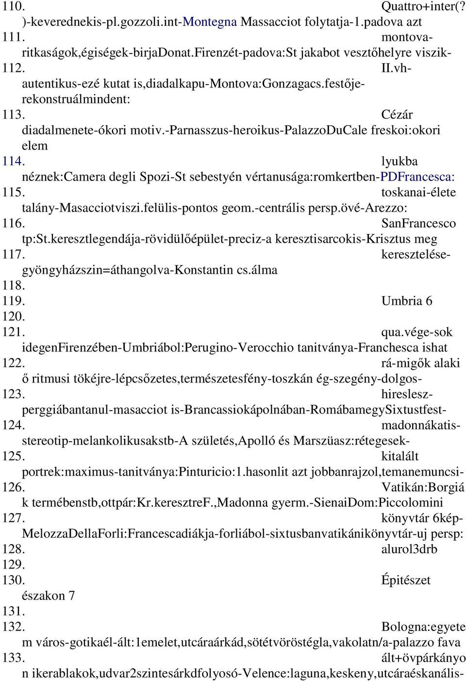 lyukba néznek:camera degli Spozi-St sebestyén vértanusága:romkertben-pdfrancesca: 115. toskanai-élete talány-masacciotviszi.felülis-pontos geom.-centrális persp.övé-arezzo: 116. SanFrancesco tp:st.