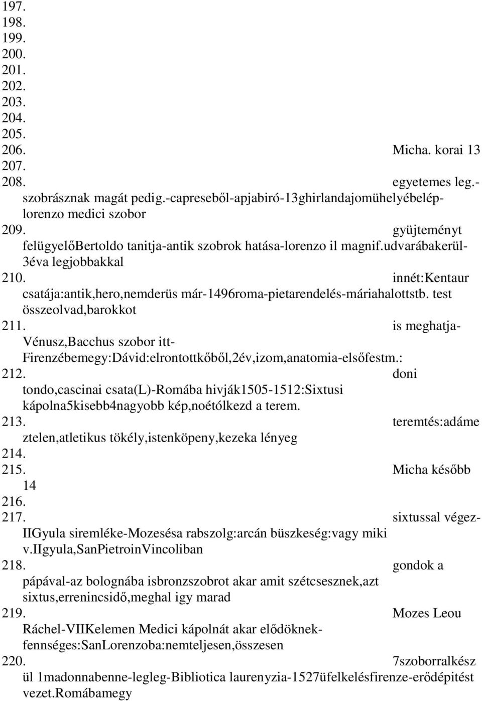 test összeolvad,barokkot 211. is meghatja- Vénusz,Bacchus szobor itt- Firenzébemegy:Dávid:elrontottkőből,2év,izom,anatomia-elsőfestm.: 212.