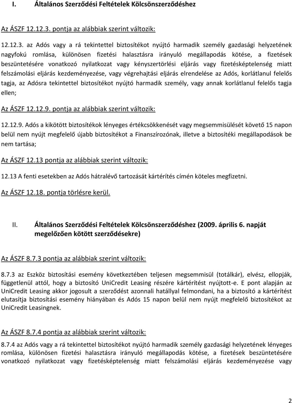 az Adós vagy a rá tekintettel biztosítékot nyújtó harmadik személy gazdasági helyzetének nagyfokú romlása, különösen fizetési halasztásra irányuló megállapodás kötése, a fizetések beszüntetésére