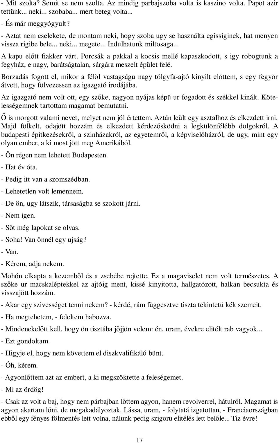 Porcsák a pakkal a kocsis mellé kapaszkodott, s igy robogtunk a fegyház, e nagy, barátságtalan, sárgára meszelt épület felé.