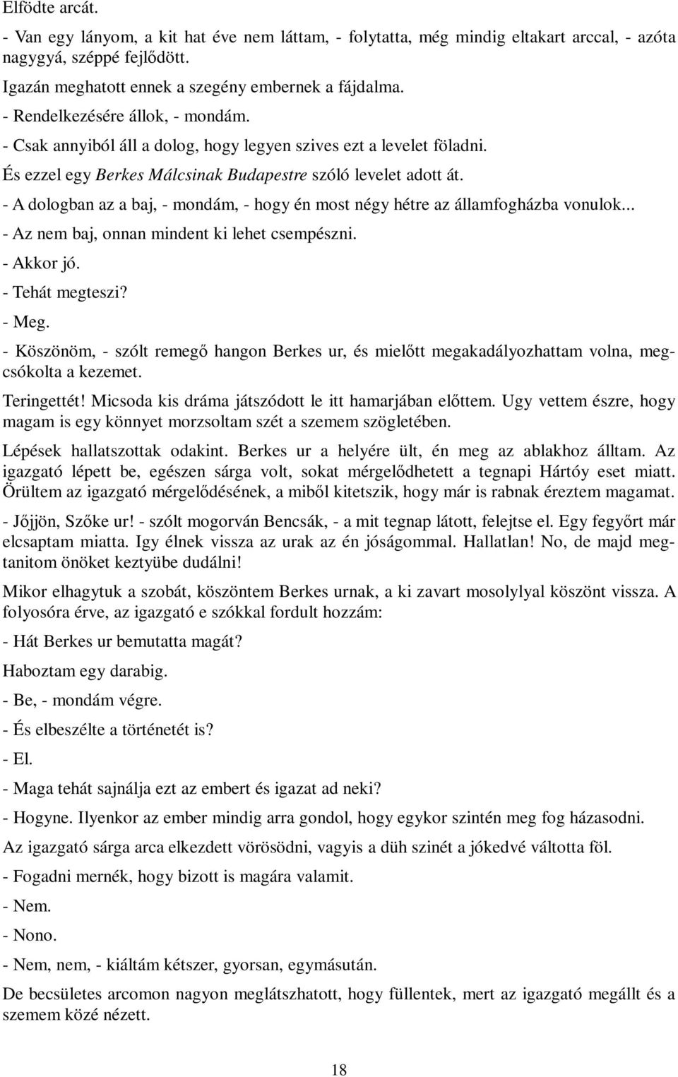 - A dologban az a baj, - mondám, - hogy én most négy hétre az államfogházba vonulok... - Az nem baj, onnan mindent ki lehet csempészni. - Akkor jó. - Tehát megteszi? - Meg.