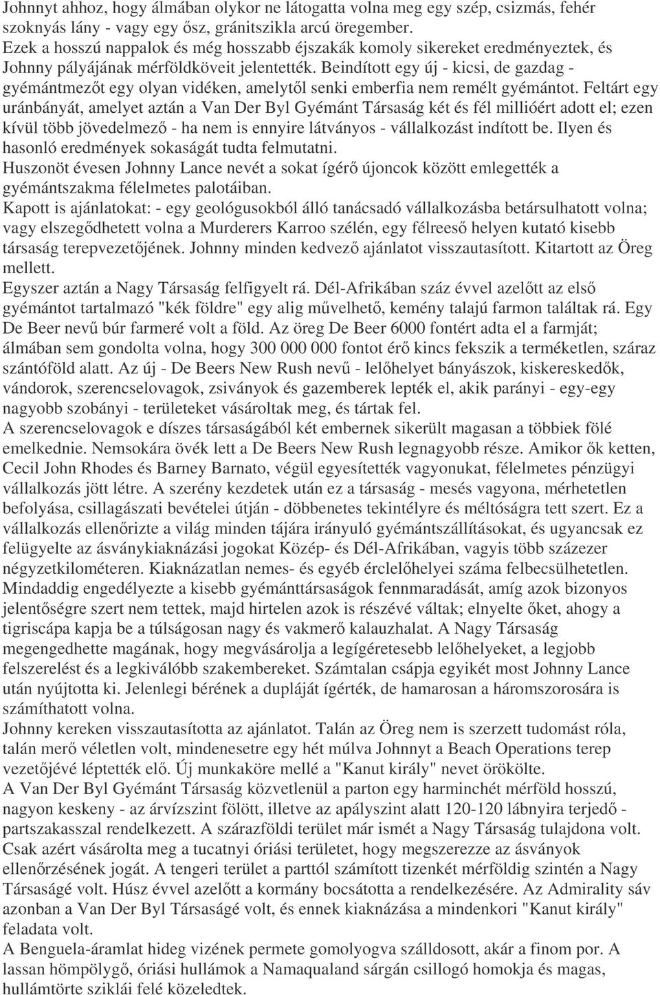 Beindított egy új - kicsi, de gazdag - gyémántmezt egy olyan vidéken, amelytl senki emberfia nem remélt gyémántot.