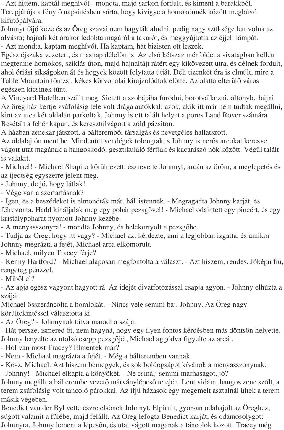 - Azt mondta, kaptam meghívót. Ha kaptam, hát bizisten ott leszek. Egész éjszaka vezetett, és másnap déleltt is.