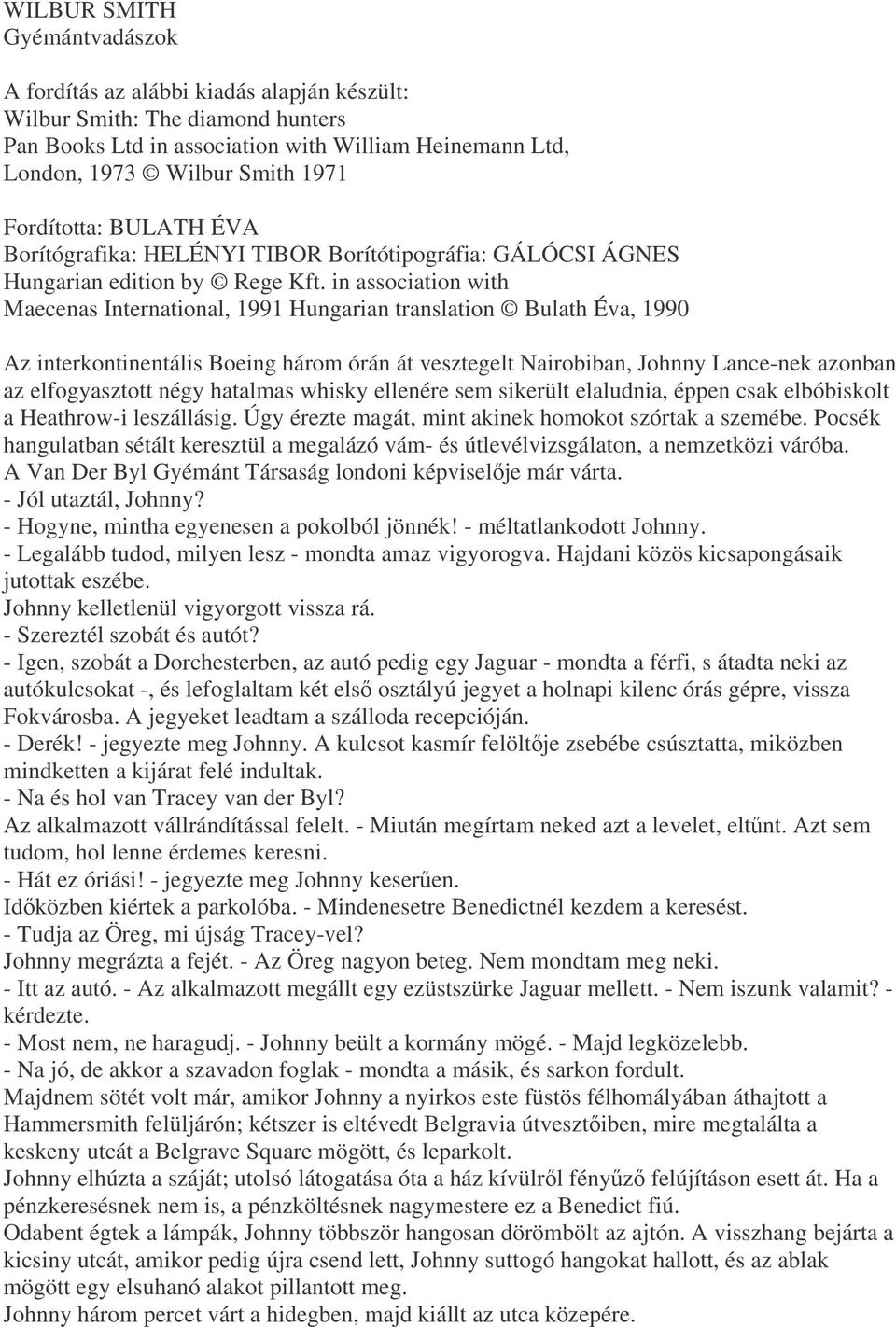 in association with Maecenas International, 1991 Hungarian translation Bulath Éva, 1990 Az interkontinentális Boeing három órán át vesztegelt Nairobiban, Johnny Lance-nek azonban az elfogyasztott