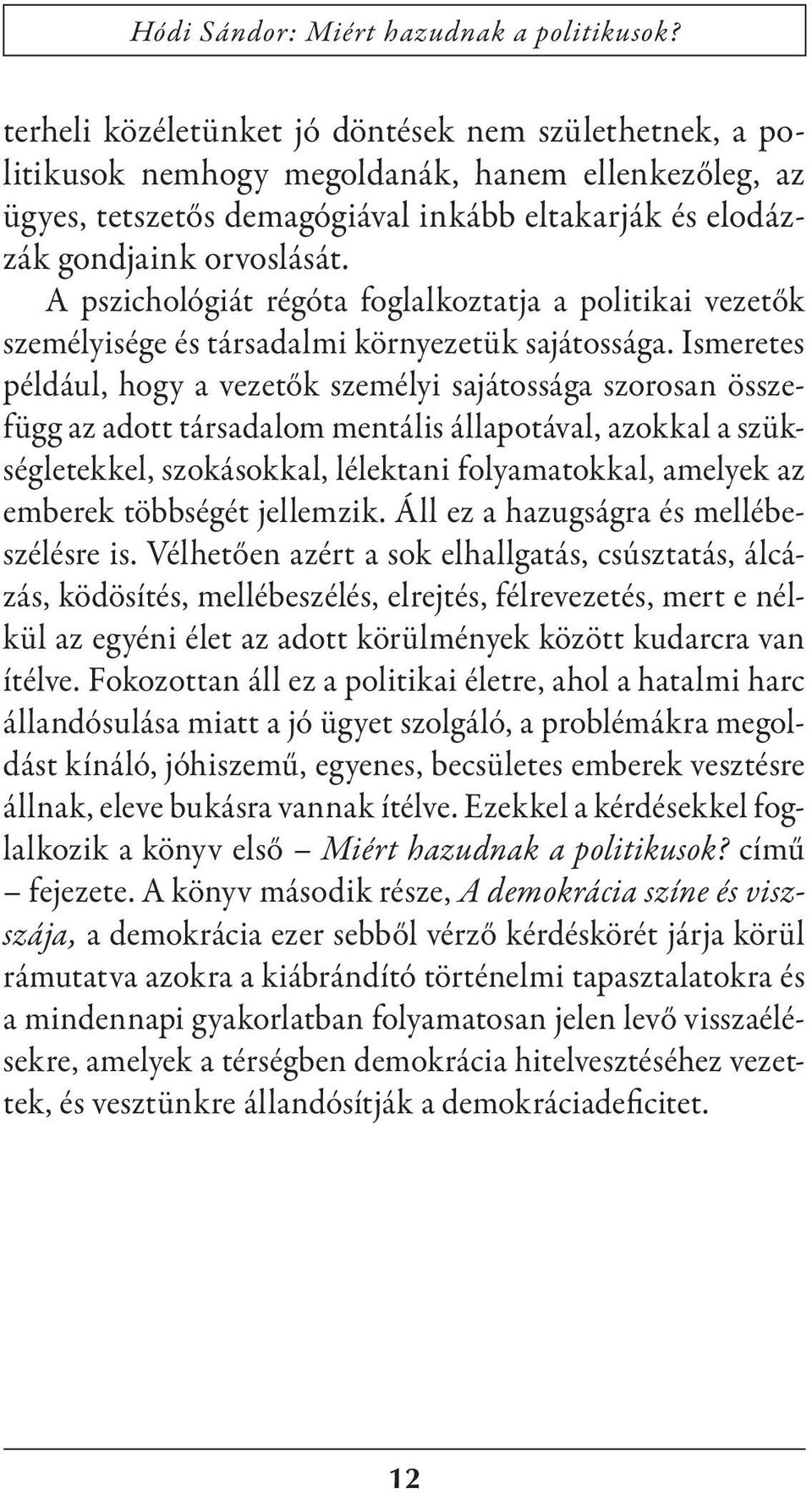 A pszichológiát régóta foglalkoztatja a politikai vezetők személyisége és társadalmi környezetük sajátossága.