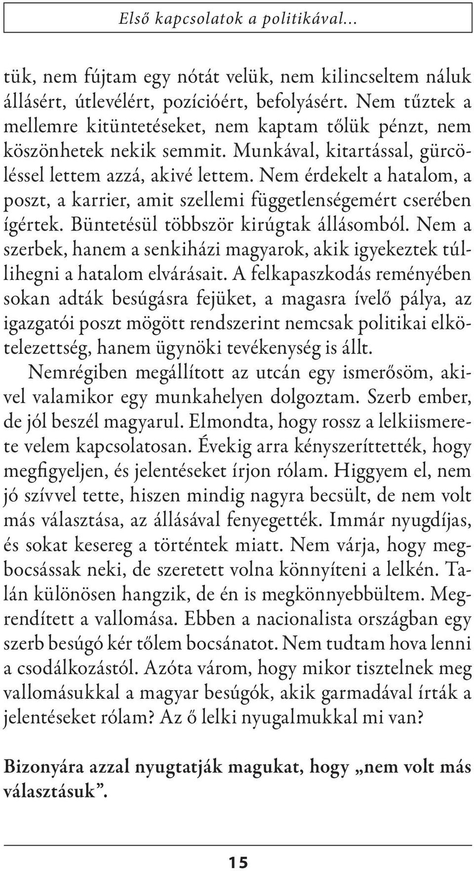 Nem érdekelt a hatalom, a poszt, a karrier, amit szellemi függetlenségemért cserében ígértek. Büntetésül többször kirúgtak állásomból.