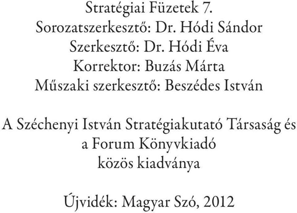 Hódi Éva Korrektor: Buzás Márta Műszaki szerkesztő: Beszédes István A