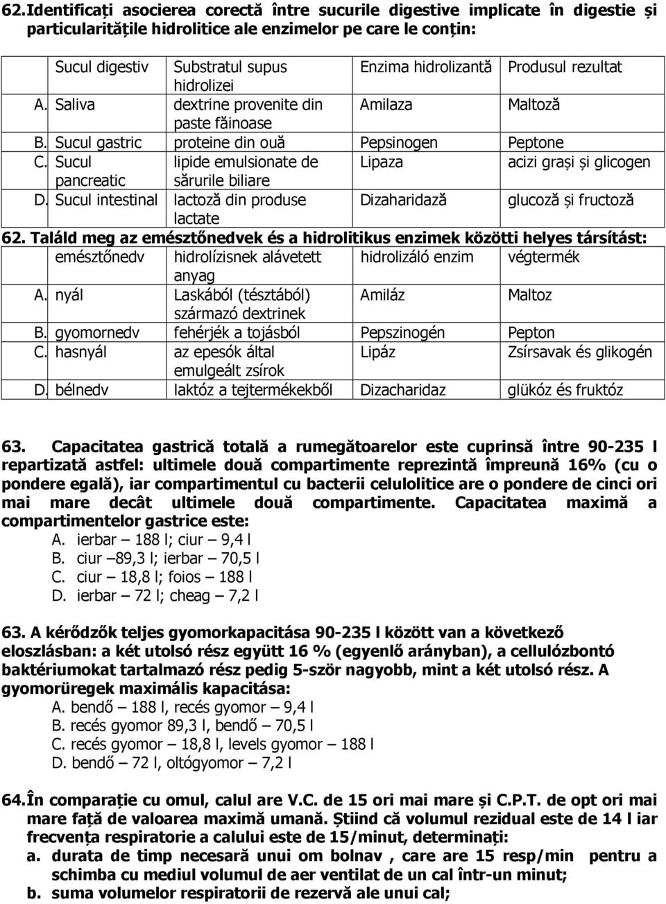 Sucul lipide emulsionate de Lipaza acizi grași și glicogen pancreatic sărurile biliare D. Sucul intestinal lactoză din produse Dizaharidază glucoză și fructoză lactate 62.