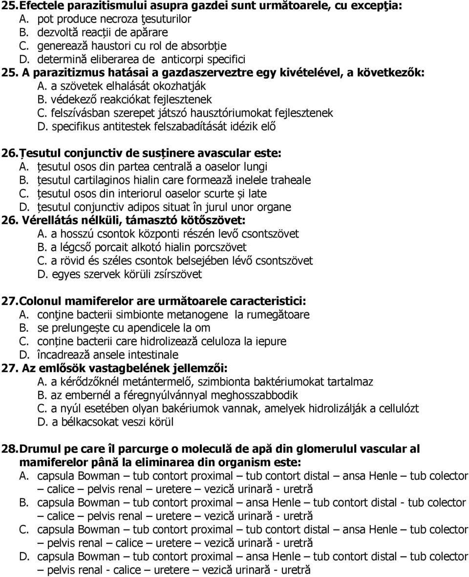 felszívásban szerepet játszó hausztóriumokat fejlesztenek D. specifikus antitestek felszabadítását idézik elő 26. Țesutul conjunctiv de susținere avascular este: A.