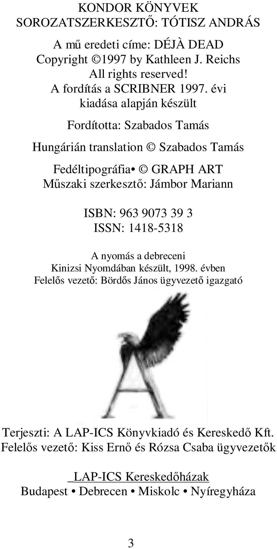 évi kiadása alapján készült Fordította: Szabados Tamás Hungárián translation Szabados Tamás Fedéltipográfia GRAPH ART Műszaki szerkesztő: Jámbor Mariann