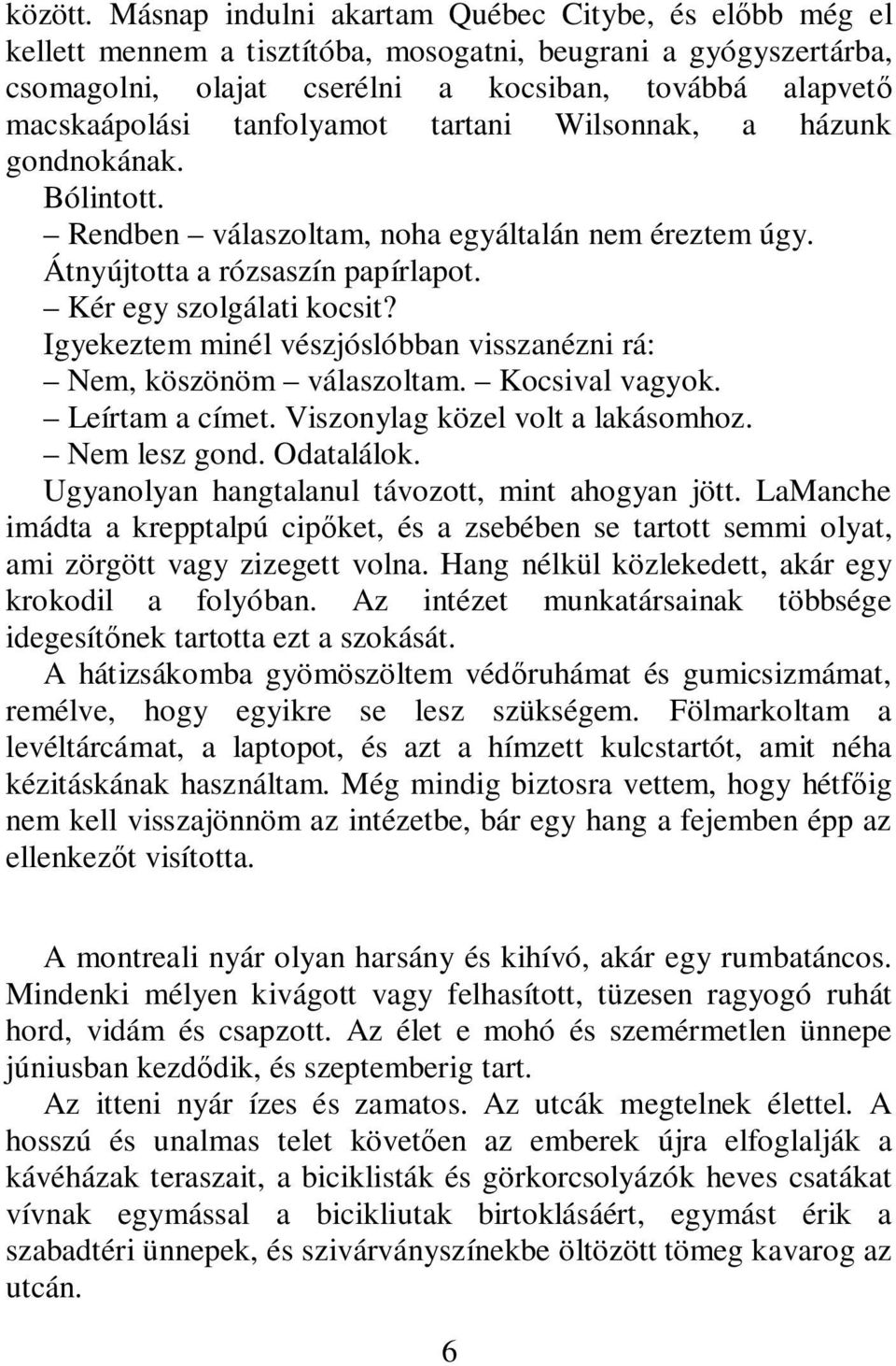 tanfolyamot tartani Wilsonnak, a házunk gondnokának. Bólintott. Rendben válaszoltam, noha egyáltalán nem éreztem úgy. Átnyújtotta a rózsaszín papírlapot. Kér egy szolgálati kocsit?